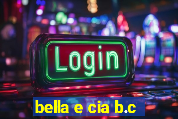 bella e cia b.c